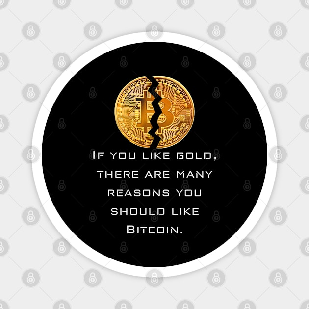 BITCOIN | If you like gold, there are many reasons you should like Bitcoin. Magnet by Rivenfalls